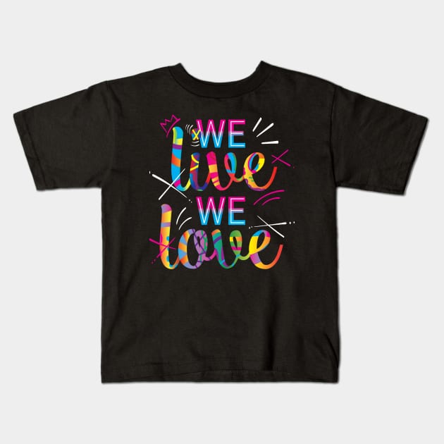 Colorful We live,We love Kids T-Shirt by hibiniudesign